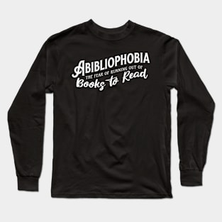 Abibliophobia The Fear of Running Out of Good Books Cute Reader Bookworm Gifts 2024 Long Sleeve T-Shirt